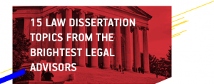 15 Law Dissertation Topics from the Brightest Legal Advisors