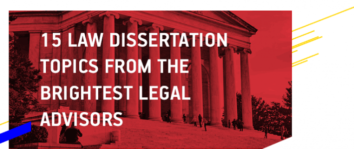 15 Law Dissertation Topics from the Brightest Legal Advisors