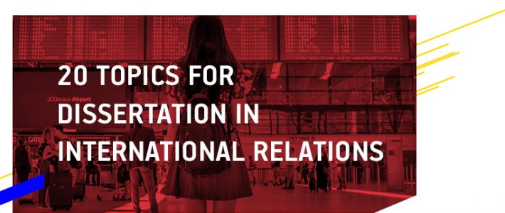 20 Topics for Dissertation in International Relations